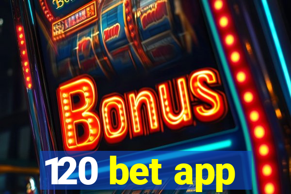 120 bet app