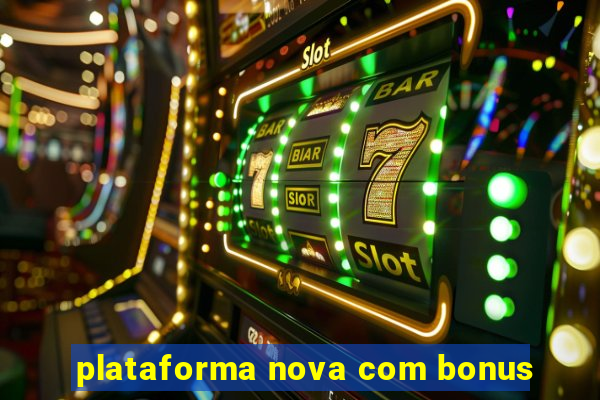 plataforma nova com bonus