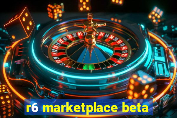 r6 marketplace beta