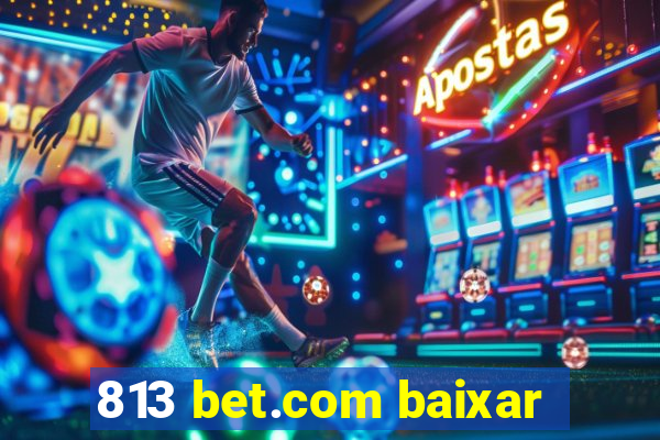 813 bet.com baixar