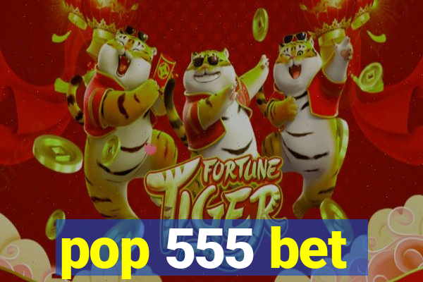 pop 555 bet