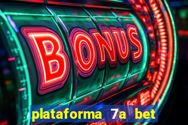 plataforma 7a bet é confiável