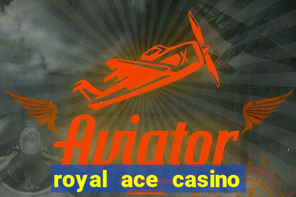 royal ace casino sign up bonus