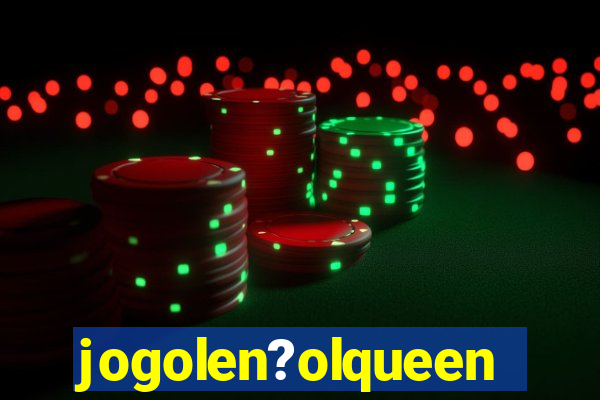 jogolen?olqueen