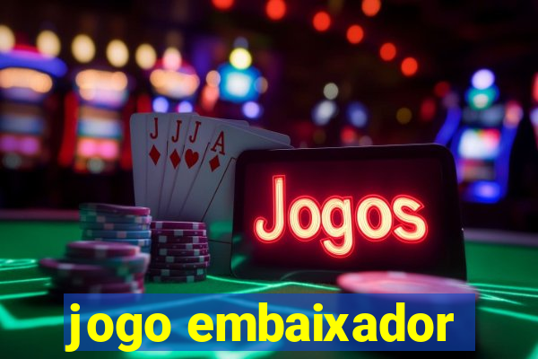 jogo embaixador