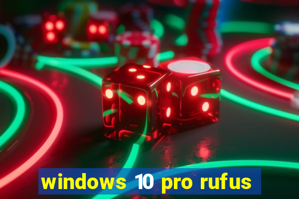 windows 10 pro rufus