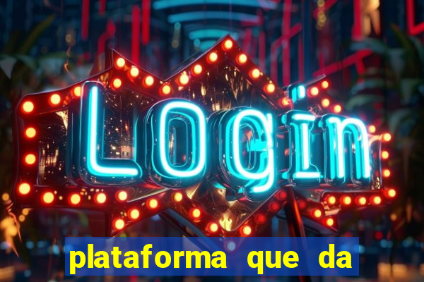 plataforma que da dinheiro pra jogar