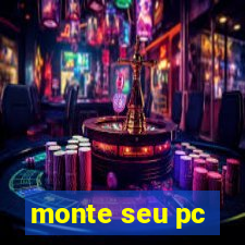 monte seu pc