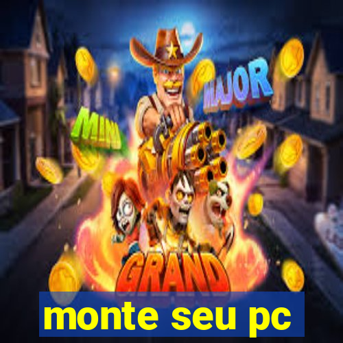 monte seu pc