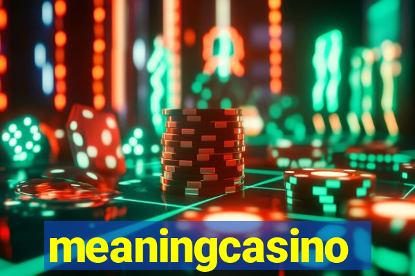 meaningcasino