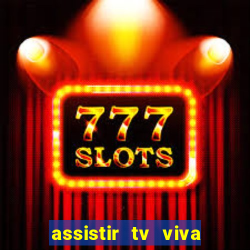 assistir tv viva online grátis