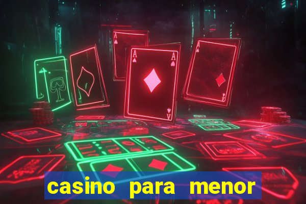 casino para menor de 18