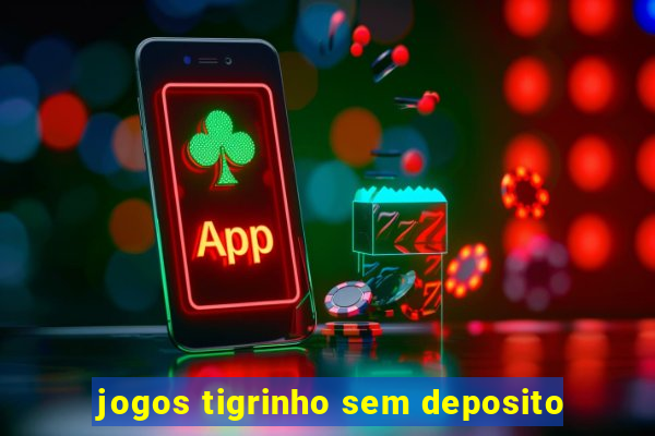 jogos tigrinho sem deposito