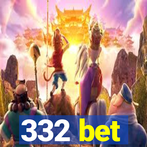 332 bet