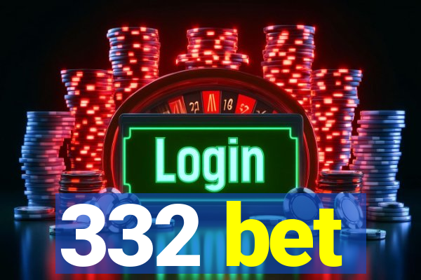 332 bet