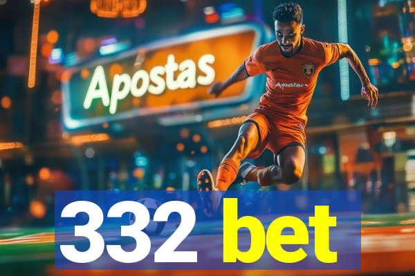 332 bet