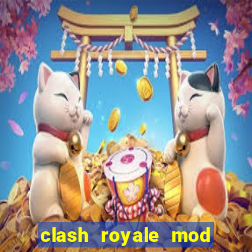 clash royale mod cartas modificadas