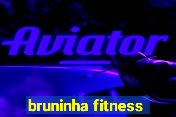 bruninha fitness