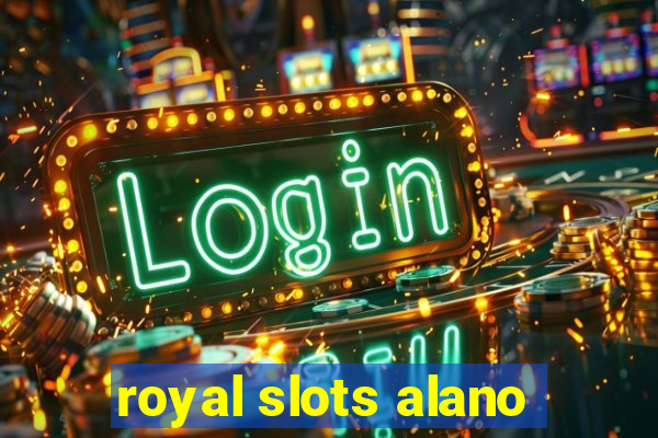 royal slots alano