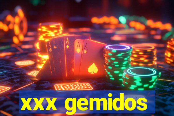 xxx gemidos