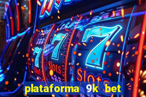 plataforma 9k bet paga mesmo