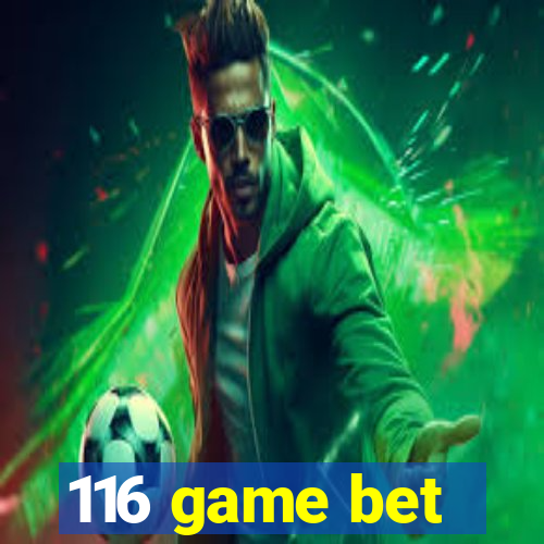 116 game bet