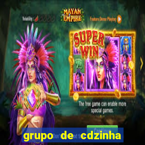 grupo de cdzinha no whatsapp