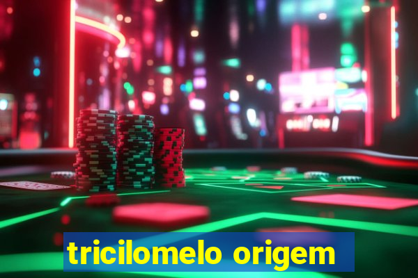 tricilomelo origem