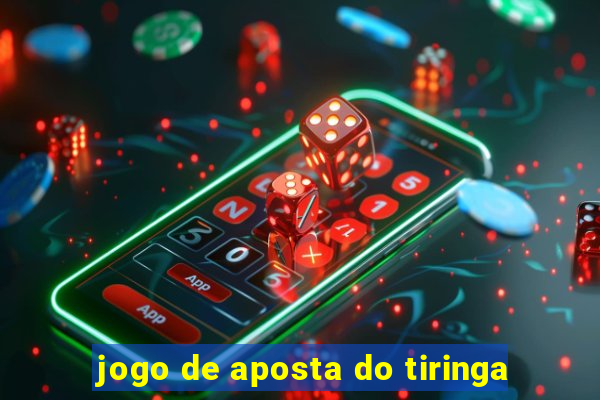 jogo de aposta do tiringa