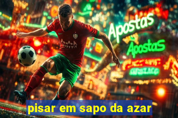 pisar em sapo da azar