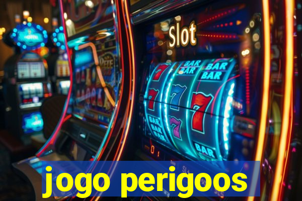 jogo perigoos