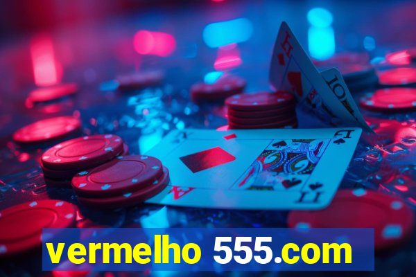 vermelho 555.com