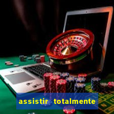 assistir totalmente demais online