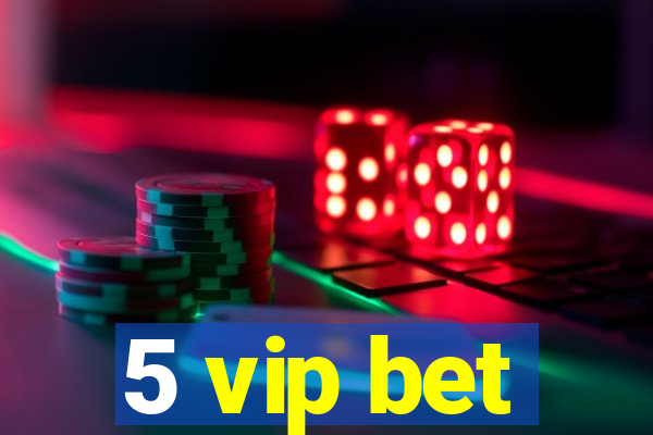 5 vip bet