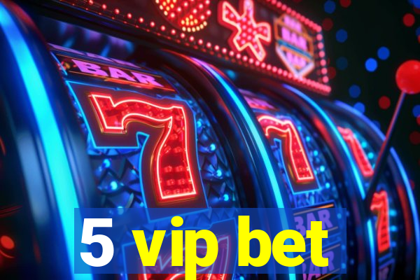 5 vip bet