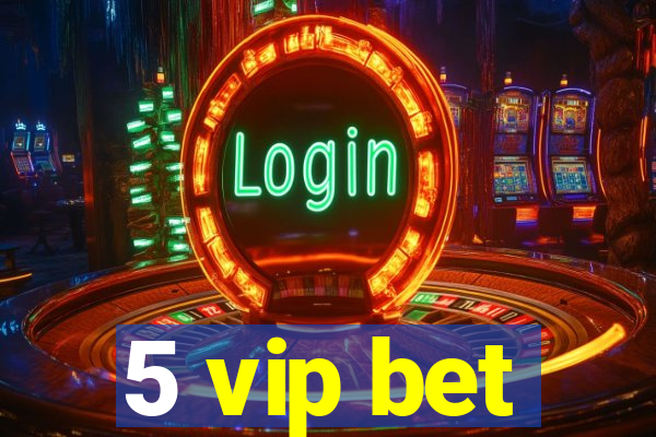 5 vip bet