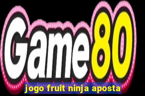 jogo fruit ninja aposta