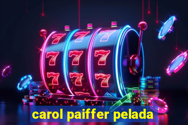 carol paiffer pelada