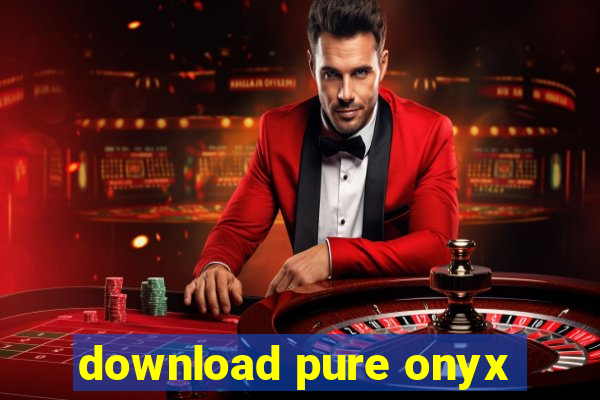 download pure onyx