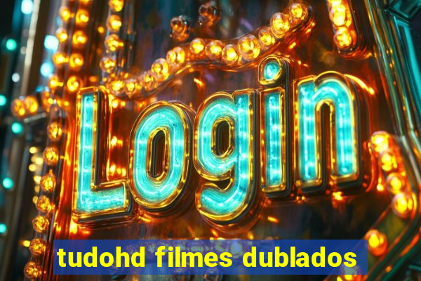 tudohd filmes dublados