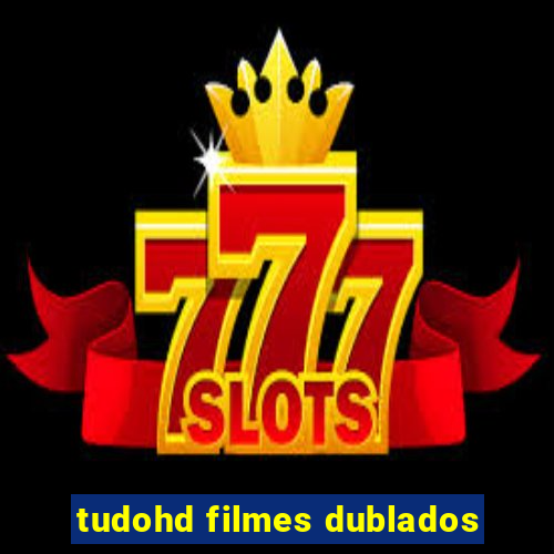 tudohd filmes dublados