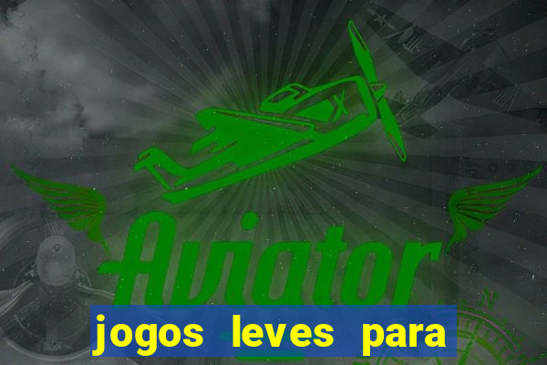 jogos leves para pc fraco blog