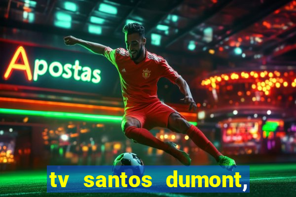 tv santos dumont, 431, centro