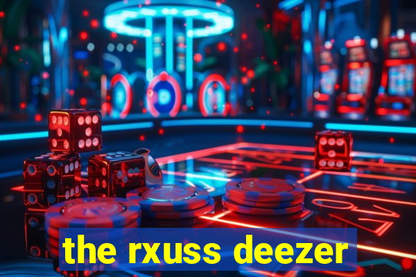 the rxuss deezer