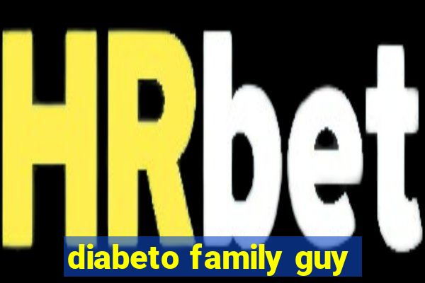 diabeto family guy