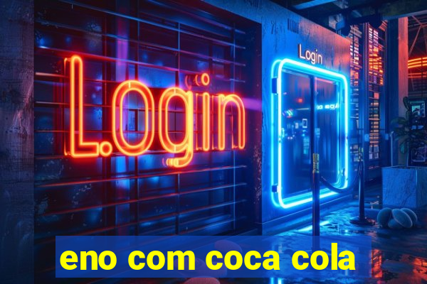 eno com coca cola