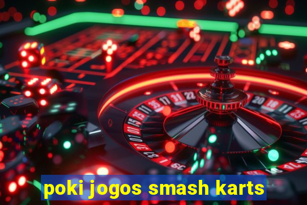 poki jogos smash karts