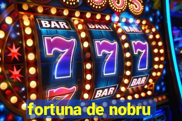 fortuna de nobru