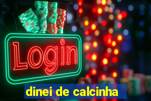 dinei de calcinha