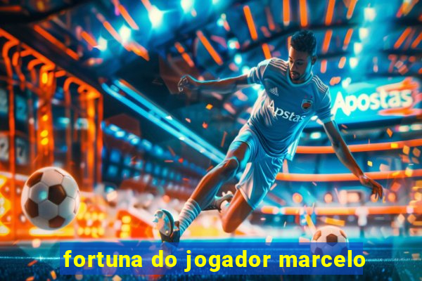 fortuna do jogador marcelo